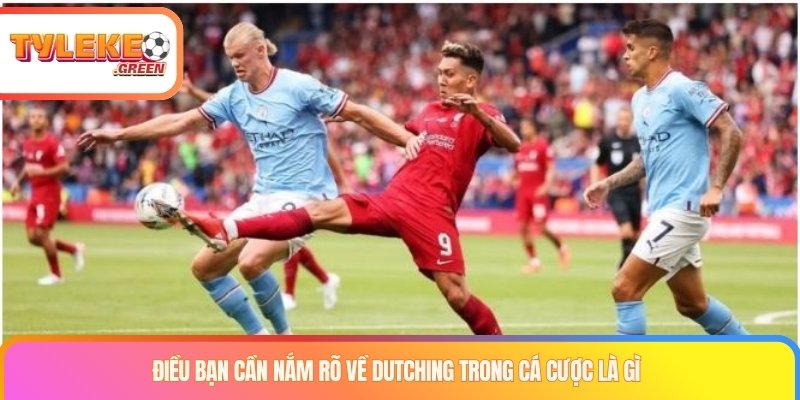 Dutching Trong Cá Cược - Chìa Khóa Vàng Đến Lợi Nhuận Khủng Điều bạn cần nắm rõ về dutching trong cá cược là gì