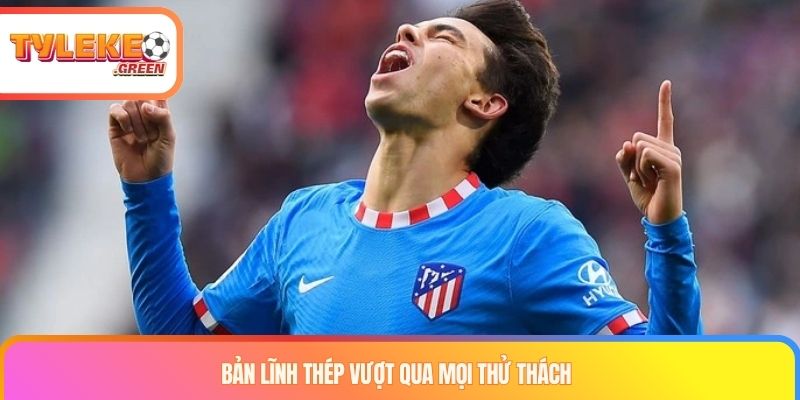 Joao Felix - Phù Thủy Sân Cỏ Với Lối Đá Hào Hoa, Lãng Tử Bản lĩnh thép vượt qua mọi thử thách