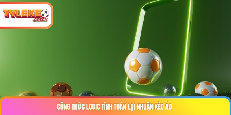 Kèo Ảo Là Gì? Bí Kíp Chinh Phục Bóng Đá Ảo Công thức logic tính toán lợi nhuận kèo ảo