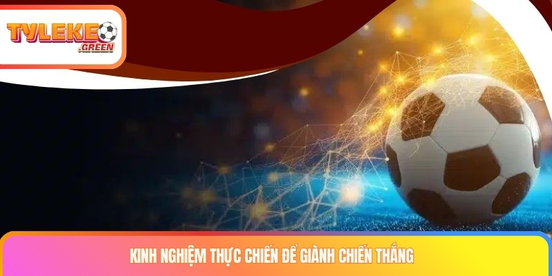 Kèo Châu Âu - Nắm Bắt Thông Tin Để Kiếm Thưởng Lớn Kinh nghiệm thực chiến để giành chiến thắng