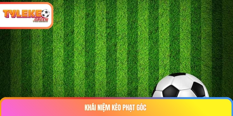 Kèo Phạt Góc Là Gì? Chinh Phục Phần Thưởng Lớn Khái niệm kèo phạt góc