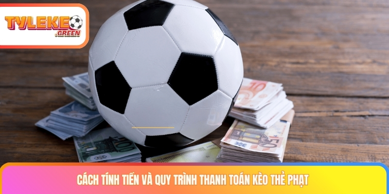 Kèo thẻ phạt là gì? Chiến thuật chinh phục kèo thẻ phạt luôn thắng Cách tính tiền và quy trình thanh toán kèo thẻ phạt