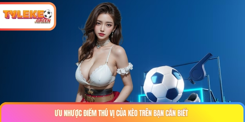 Kèo Trên Là Gì? Bí Kíp Soi Kèo Cửa Trên Nắm Chắc Phần Thắng Ưu nhược điểm thú vị của kèo trên bạn cần biết