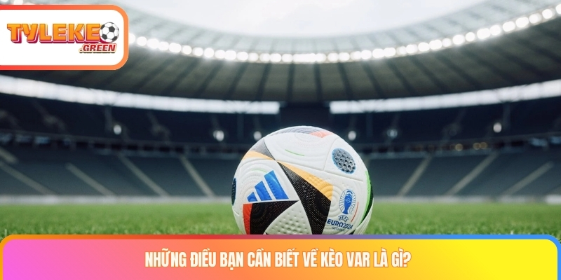 Kèo var là gì? Cách chinh phục loại kèo công nghệ đỉnh cao Những điều bạn cần biết về kèo var là gì?