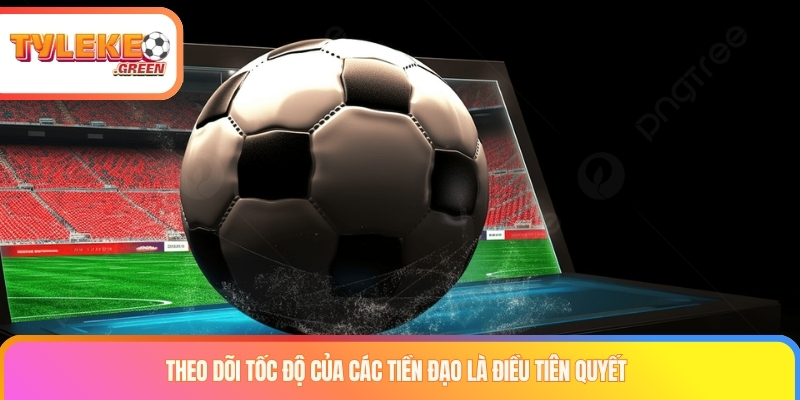 Kèo việt vị là gì? Kinh nghiệm chơi kèo Offside từ cao thủ Theo dõi tốc độ của các tiền đạo là điều tiên quyết