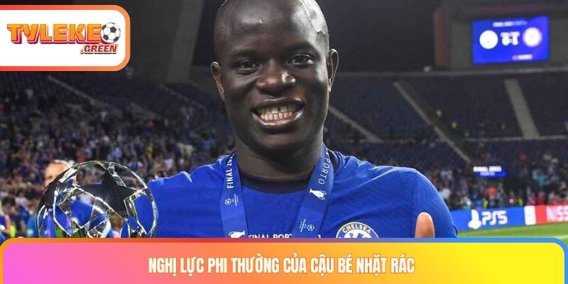 Tiểu Sử Kante - Biểu Tượng Về Sự Nỗ Lực Và Lòng Khiêm Nhường Nghị lực phi thường của cậu bé nhặt rác