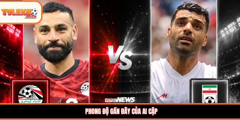 Soi Kèo Ai Cập vs Iran, 10:00, 27/06 – Đại Chiến Căng Thẳng Phong độ gần đây của Ai Cập