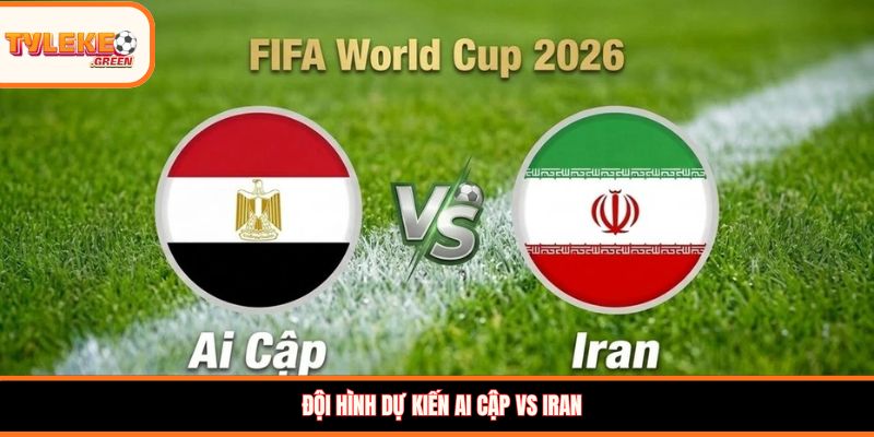 Soi Kèo Ai Cập vs Iran, 10:00, 27/06 – Đại Chiến Căng Thẳng Đội hình dự kiến Ai Cập vs Iran
