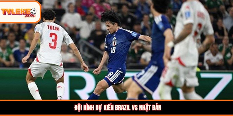 Soi kèo Brazil vs Nhật Bản, 02:00, 30/06: Selecao thị uy sức mạnh Đội hình dự kiến Brazil vs Nhật Bản
