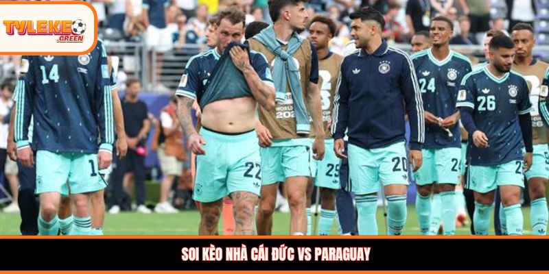Soi Kèo Đức vs Paraguay, 03:30, 30/06 – Xe Tăng Tiến Thẳng Tứ Kết? Soi kèo nhà cái Đức vs Paraguay