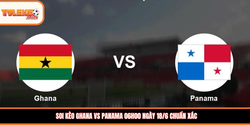 soi keo Ghana vs Panama thumb